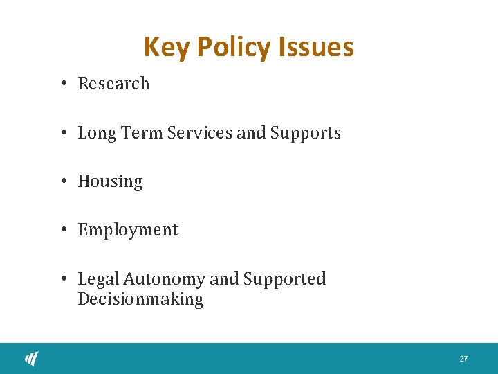 Key Policy Issues • Research • Long Term Services and Supports • Housing •