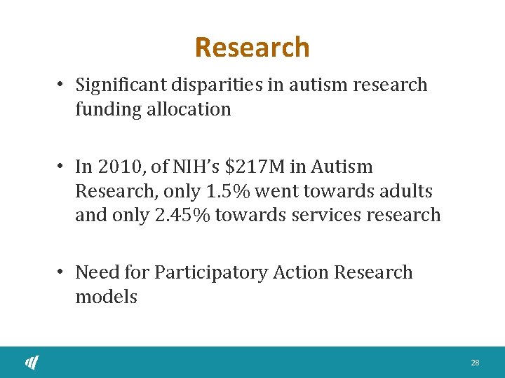 Research • Significant disparities in autism research funding allocation • In 2010, of NIH’s