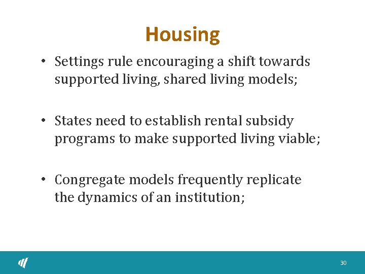 Housing • Settings rule encouraging a shift towards supported living, shared living models; •