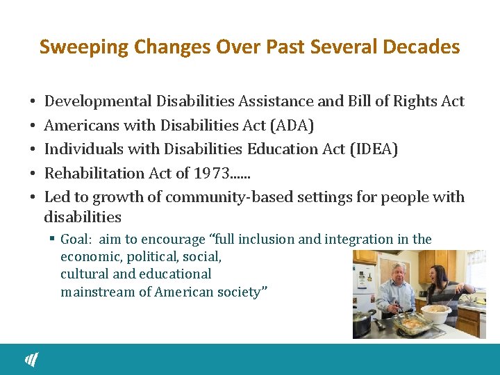 Sweeping Changes Over Past Several Decades • • • Developmental Disabilities Assistance and Bill