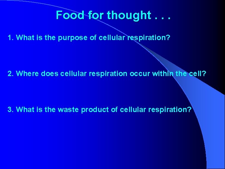 Food for thought. . . 1. What is the purpose of cellular respiration? 2.