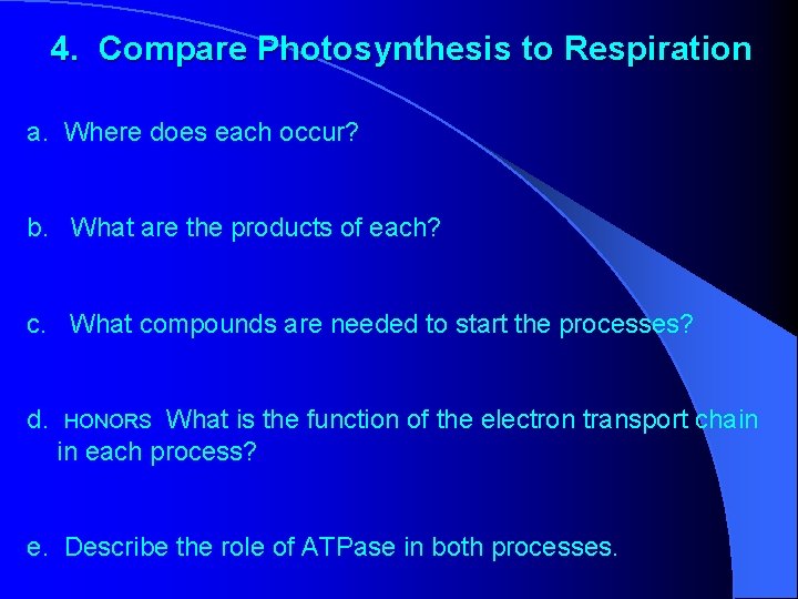 4. Compare Photosynthesis to Respiration a. Where does each occur? b. What are the