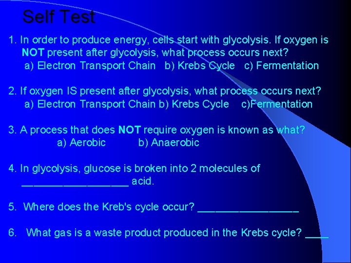 Self Test 1. In order to produce energy, cells start with glycolysis. If oxygen