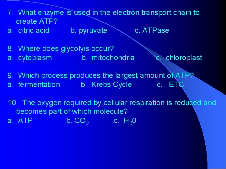 7. What enzyme is used in the electron transport chain to create ATP? a.
