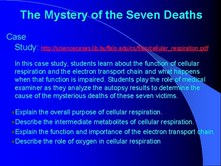 The Mystery of the Seven Deaths Case Study: http: //sciencecases. lib. buffalo. edu/cs/files/cellular_respiration. pdf