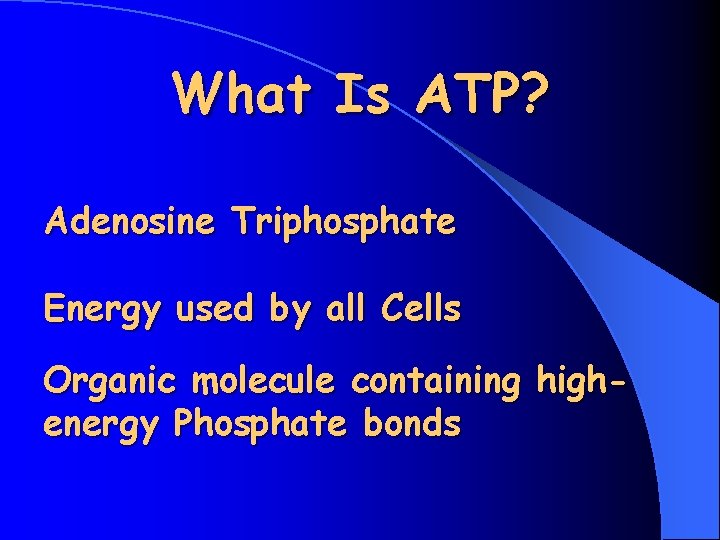What Is ATP? Adenosine Triphosphate Energy used by all Cells Organic molecule containing highenergy