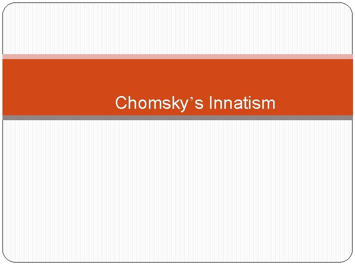 Chomsky’s Innatism 