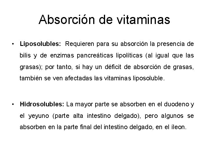 Absorción de vitaminas • Liposolubles: Requieren para su absorción la presencia de bilis y