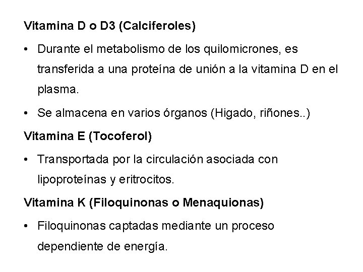 Vitamina D o D 3 (Calciferoles) • Durante el metabolismo de los quilomicrones, es