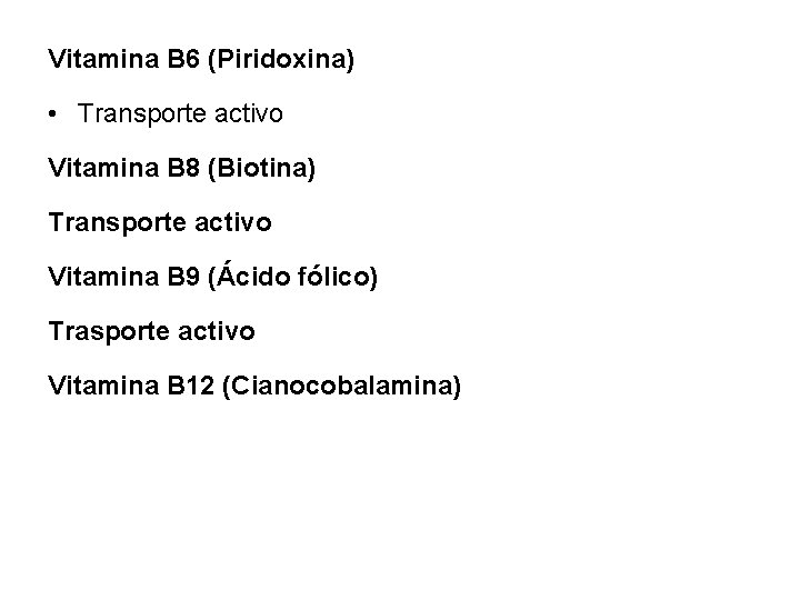 Vitamina B 6 (Piridoxina) • Transporte activo Vitamina B 8 (Biotina) Transporte activo Vitamina