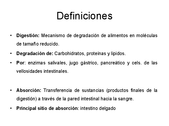 Definiciones • Digestión: Mecanismo de degradación de alimentos en moléculas de tamaño reducido. •