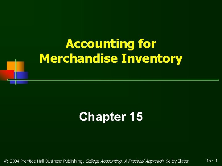 Accounting for Merchandise Inventory Chapter 15 © 2004 Prentice Hall Business Publishing, College Accounting: