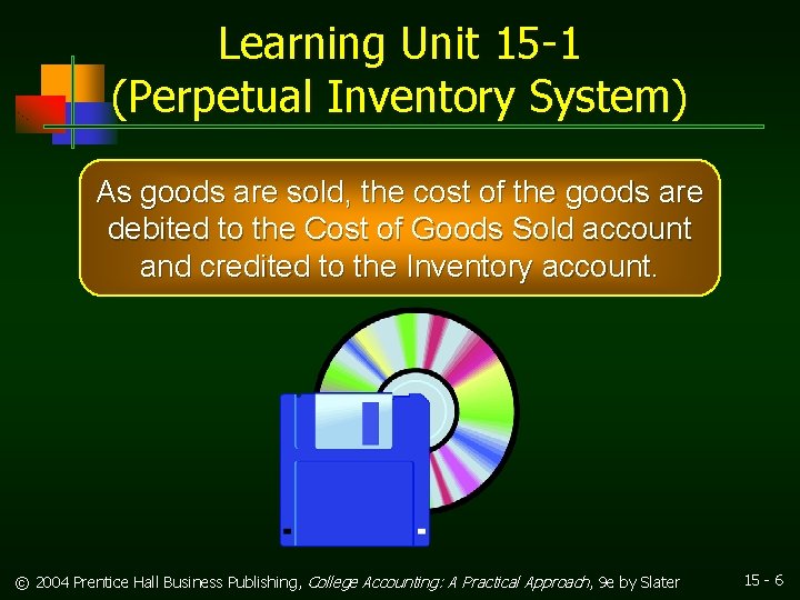 Learning Unit 15 -1 (Perpetual Inventory System) As goods are sold, the cost of