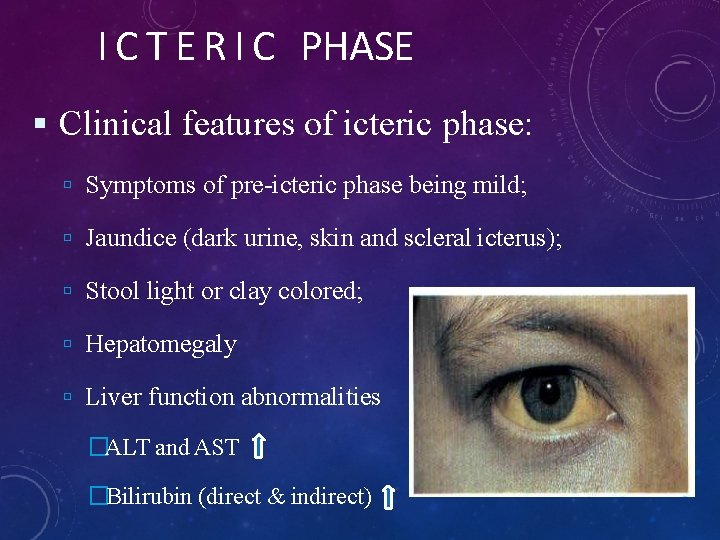 I C T E R I C PHASE Clinical features of icteric phase: Symptoms