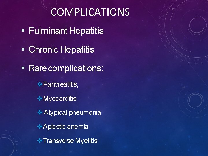 COM P LI CA TI ON S Fulminant Hepatitis Chronic Hepatitis Rare complications: Pancreatitis,