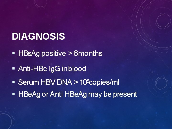 DIAGNOSIS HBs. Ag positive > 6 months Anti-HBc Ig. G in blood Serum HBV