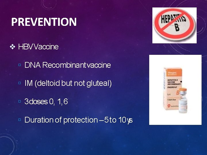 PREVENTION HBVVaccine DNA Recombinant vaccine IM (deltoid but not gluteal) 3 doses 0, 1,