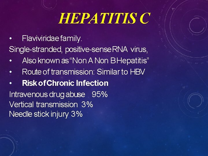 HEPATITIS C • Flaviviridae family. Single-stranded, positive-sense RNA virus, • Also known as “Non