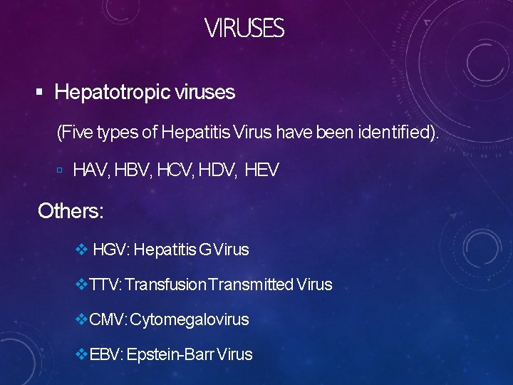 VIRUSES Hepatotropic viruses (Five types of Hepatitis Virus have been identified). HAV, HBV, HCV,