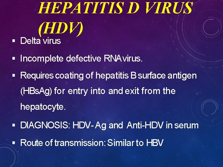 HEPATITIS D VIRUS (HDV) Delta virus Incomplete defective RNAvirus. Requires coating of hepatitis B