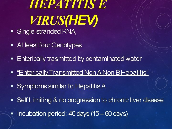 HEPATITIS E VIRUS(HEV) Single-stranded RNA, At least four Genotypes. Enterically trasmitted by contaminated water