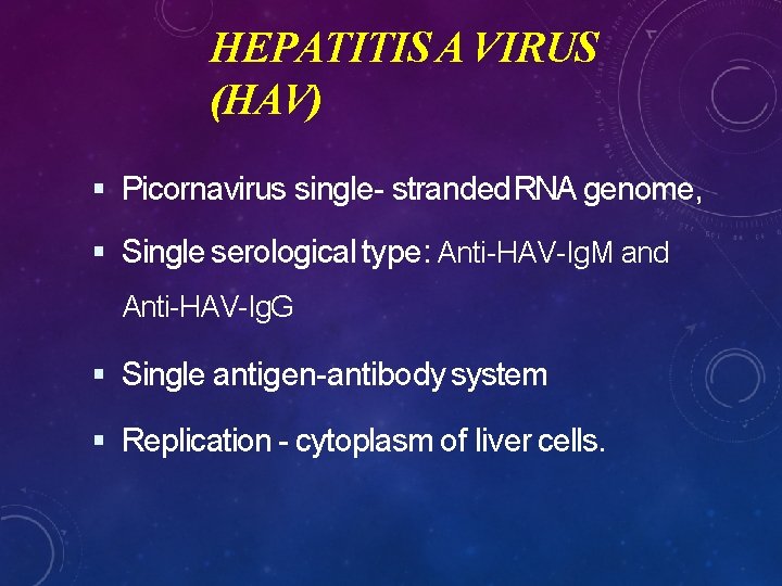 HEPATITIS A VIRUS (HAV) Picornavirus single- stranded RNA genome, Single serological type: Anti-HAV-Ig. M