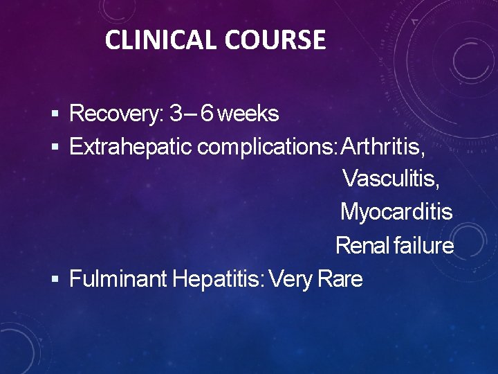 CLINICAL COURSE Recovery: 3 – 6 weeks Extrahepatic complications: Arthritis, Vasculitis, Myocarditis Renal failure