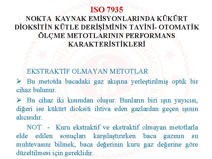 ISO 7935 NOKTA KAYNAK EMİSYONLARINDA KÜKÜRT DİOKSİTİN KÜTLE DERİŞİMİNİN TAYİNİ- OTOMATİK ÖLÇME METOTLARININ PERFORMANS