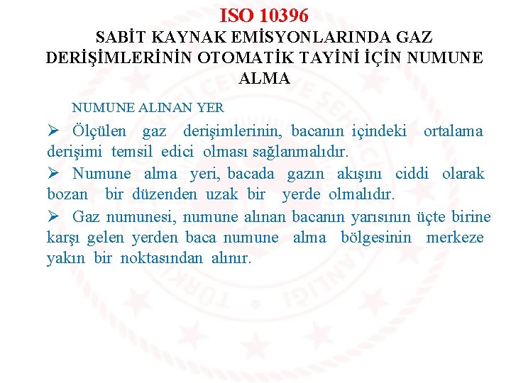 ISO 10396 SABİT KAYNAK EMİSYONLARINDA GAZ DERİŞİMLERİNİN OTOMATİK TAYİNİ İÇİN NUMUNE ALMA NUMUNE ALINAN