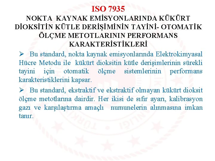 ISO 7935 NOKTA KAYNAK EMİSYONLARINDA KÜKÜRT DİOKSİTİN KÜTLE DERİŞİMİNİN TAYİNİ- OTOMATİK ÖLÇME METOTLARININ PERFORMANS