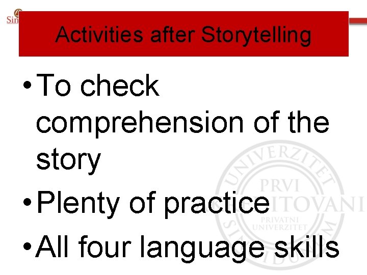 Activities after Storytelling • To check comprehension of the story • Plenty of practice