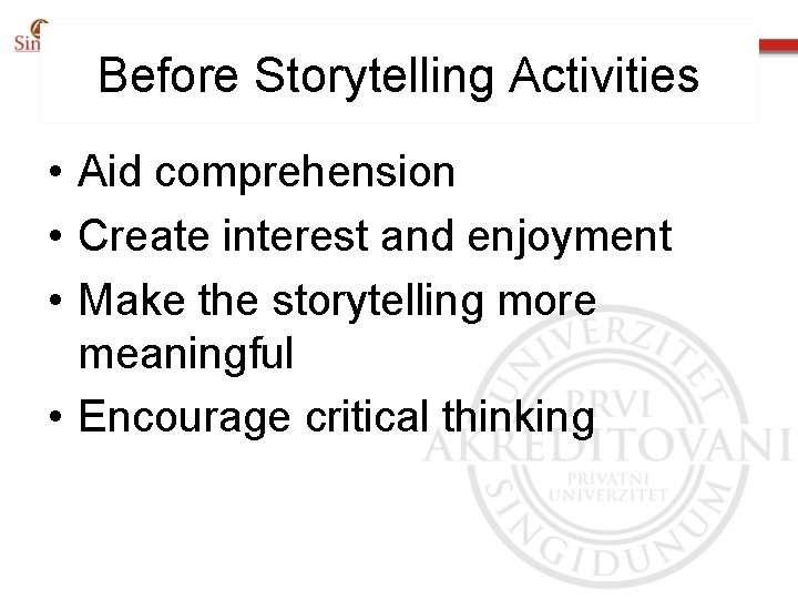 Before Storytelling Activities • Aid comprehension • Create interest and enjoyment • Make the