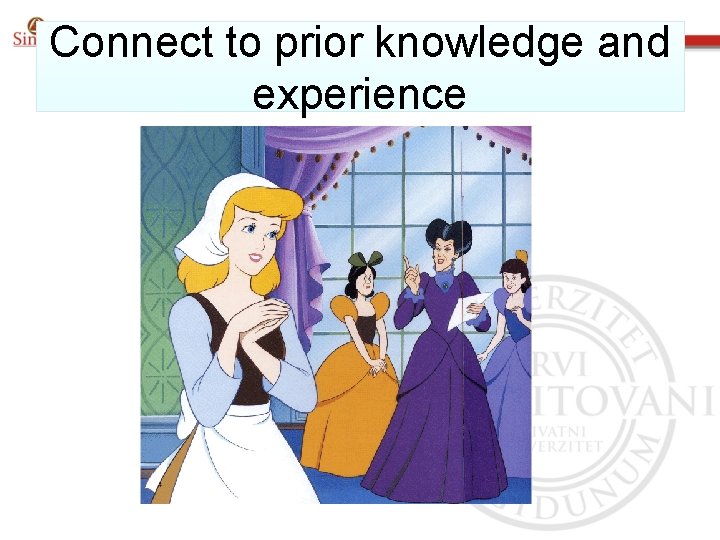 Connect to prior knowledge and experience 