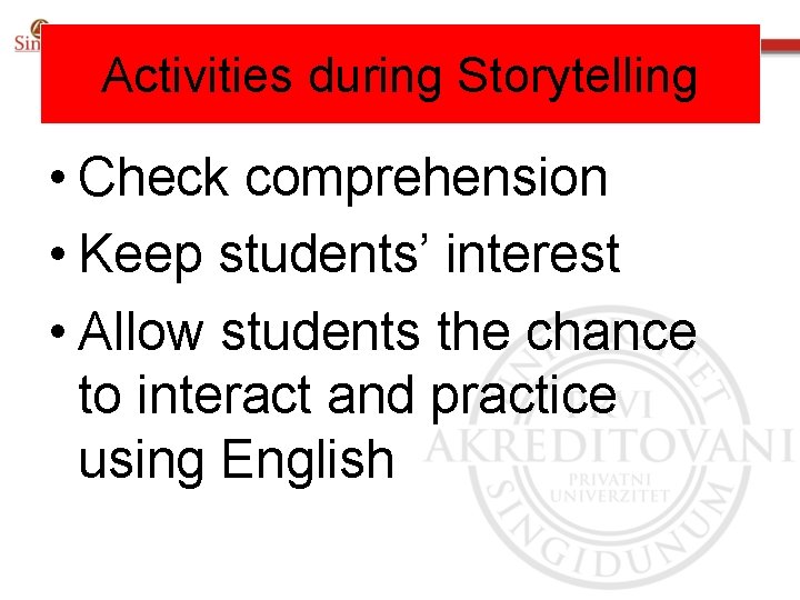 Activities during Storytelling • Check comprehension • Keep students’ interest • Allow students the