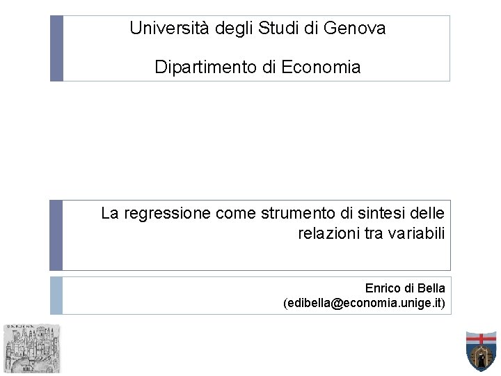 Università degli Studi di Genova Dipartimento di Economia La regressione come strumento di sintesi