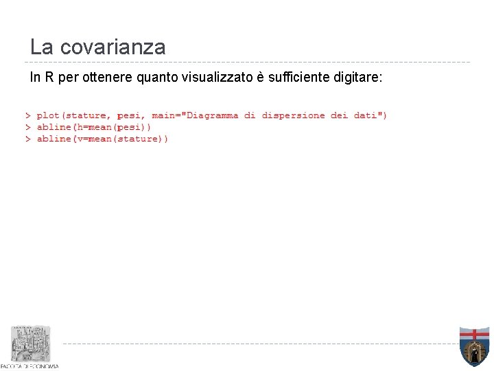 La covarianza In R per ottenere quanto visualizzato è sufficiente digitare: 