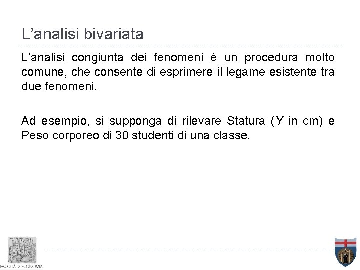 L’analisi bivariata L’analisi congiunta dei fenomeni è un procedura molto comune, che consente di