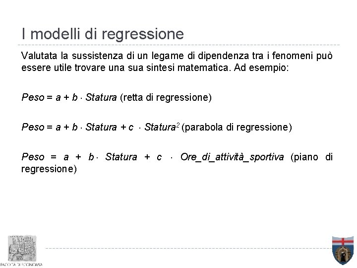 I modelli di regressione Valutata la sussistenza di un legame di dipendenza tra i