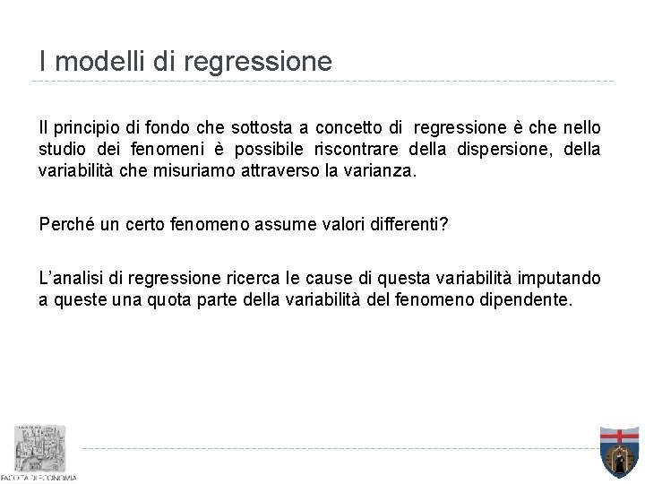 I modelli di regressione Il principio di fondo che sottosta a concetto di regressione