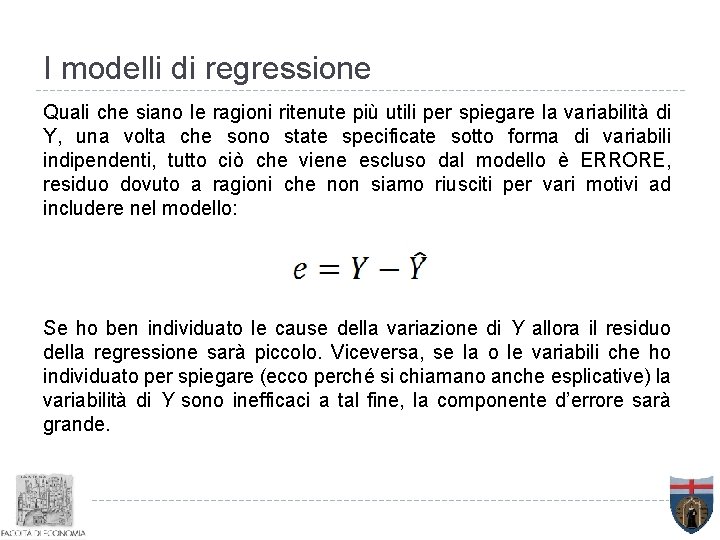 I modelli di regressione Quali che siano le ragioni ritenute più utili per spiegare