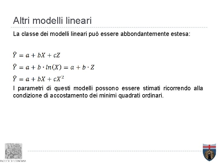 Altri modelli lineari La classe dei modelli lineari può essere abbondantemente estesa: I parametri