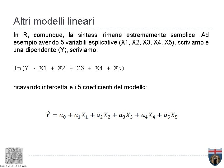 Altri modelli lineari In R, comunque, la sintassi rimane estremamente semplice. Ad esempio avendo