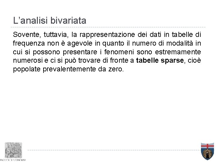 L’analisi bivariata Sovente, tuttavia, la rappresentazione dei dati in tabelle di frequenza non è