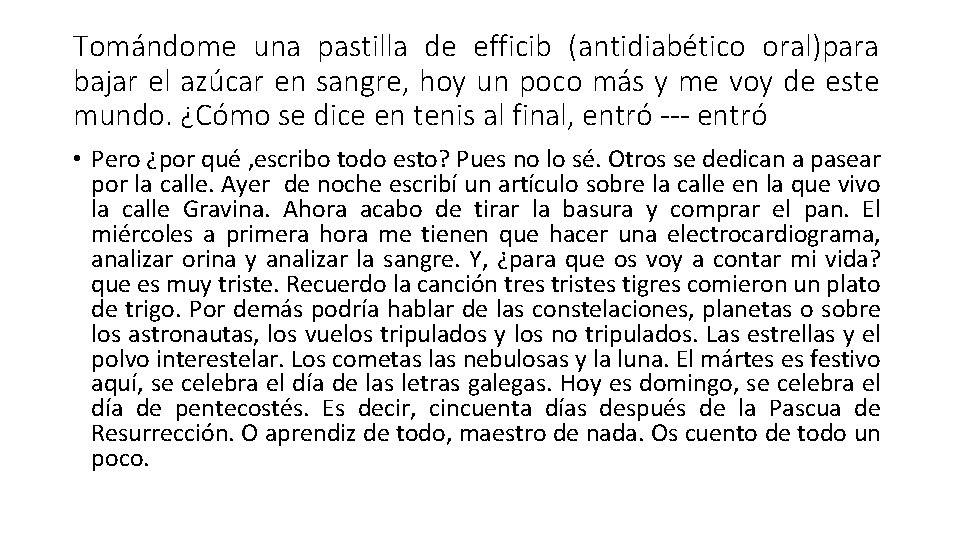 Tomándome una pastilla de efficib (antidiabético oral)para bajar el azúcar en sangre, hoy un