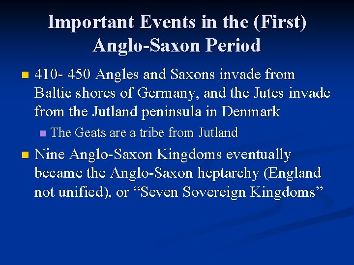 Important Events in the (First) Anglo-Saxon Period n 410 - 450 Angles and Saxons