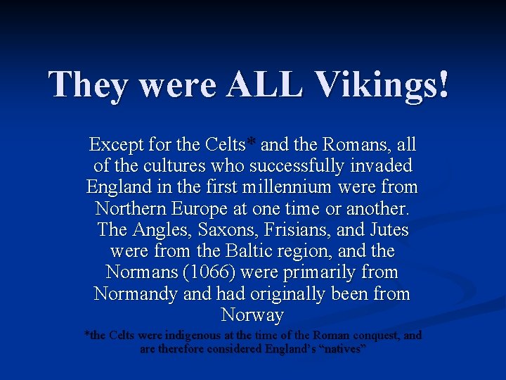 They were ALL Vikings! Except for the Celts* and the Romans, all of the