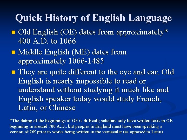 Quick History of English Language Old English (OE) dates from approximately* 400 A. D.