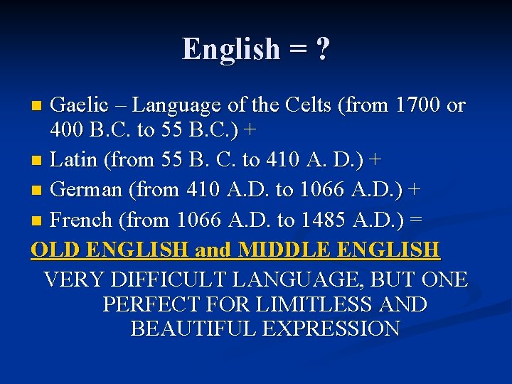 English = ? Gaelic – Language of the Celts (from 1700 or 400 B.