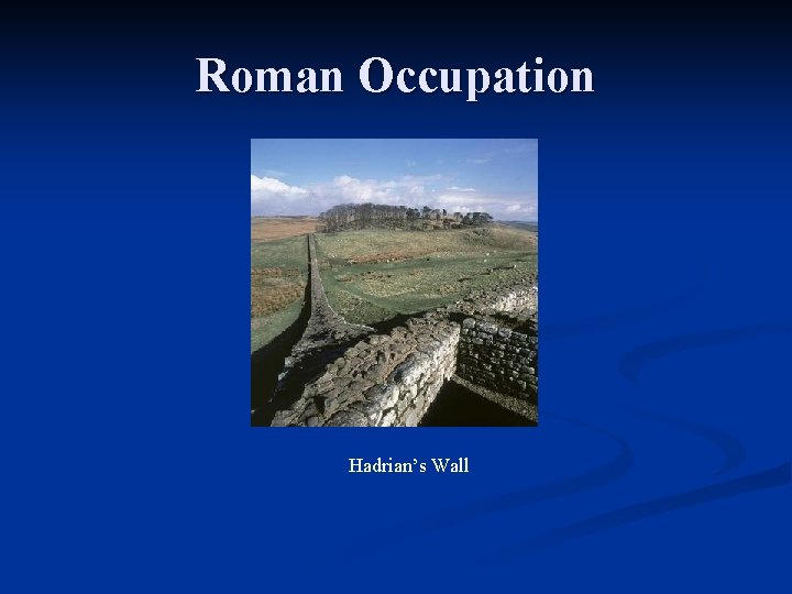 Roman Occupation Hadrian’s Wall 