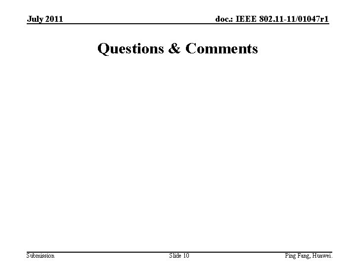 July 2011 doc. : IEEE 802. 11 -11/01047 r 1 Questions & Comments Submission